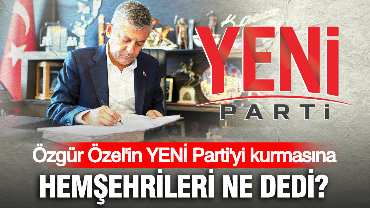 Özgür Özel’in YENİ Parti’yi kurmasına hemşehrileri ne dedi